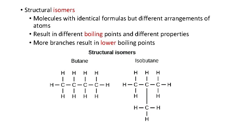  • Structural isomers • Molecules with identical formulas but different arrangements of atoms