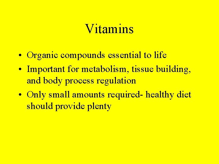 Vitamins • Organic compounds essential to life • Important for metabolism, tissue building, and