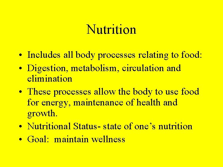 Nutrition • Includes all body processes relating to food: • Digestion, metabolism, circulation and