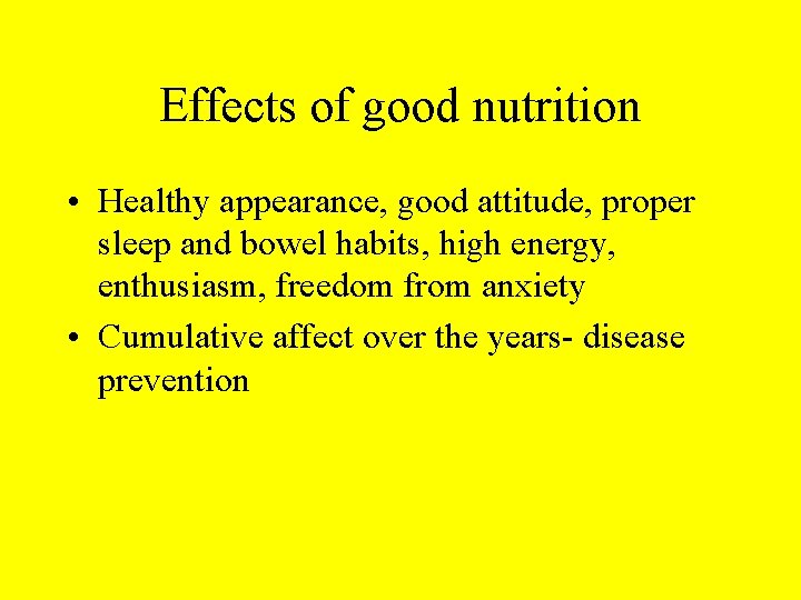 Effects of good nutrition • Healthy appearance, good attitude, proper sleep and bowel habits,