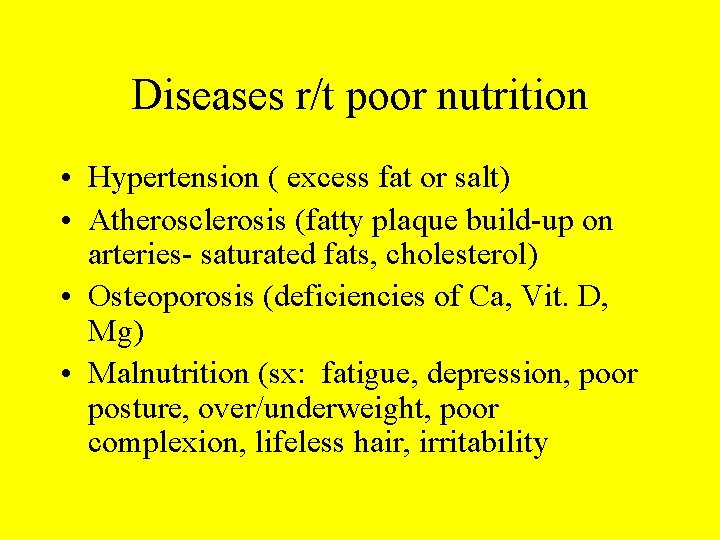 Diseases r/t poor nutrition • Hypertension ( excess fat or salt) • Atherosclerosis (fatty