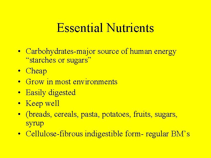 Essential Nutrients • Carbohydrates-major source of human energy “starches or sugars” • Cheap •