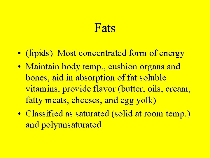 Fats • (lipids) Most concentrated form of energy • Maintain body temp. , cushion