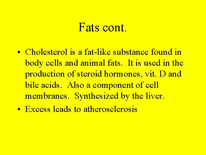 Fats cont. • Cholesterol is a fat-like substance found in body cells and animal