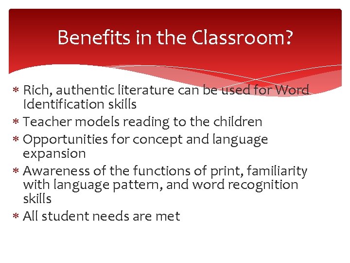 Benefits in the Classroom? Rich, authentic literature can be used for Word Identification skills Benefits in the Classroom? Rich, authentic literature can be used for Word Identification skills