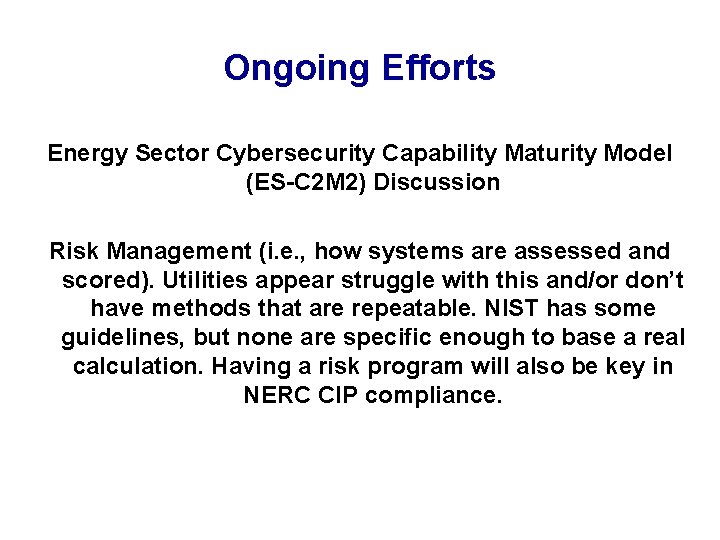 Ongoing Efforts Energy Sector Cybersecurity Capability Maturity Model (ES-C 2 M 2) Discussion Risk