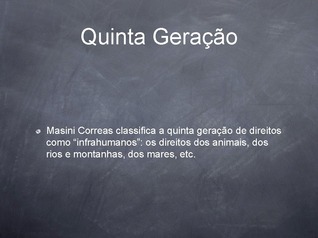 Quinta Geração Masini Correas classifica a quinta geração de direitos como “infrahumanos”: os direitos