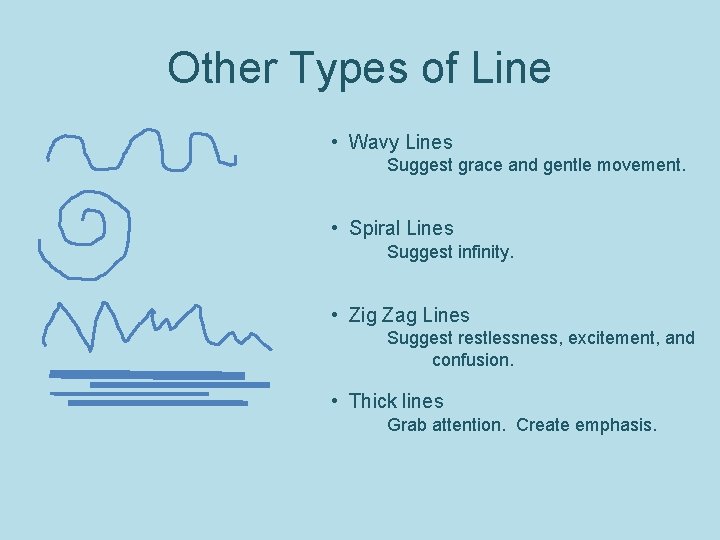 Other Types of Line • Wavy Lines Suggest grace and gentle movement. • Spiral