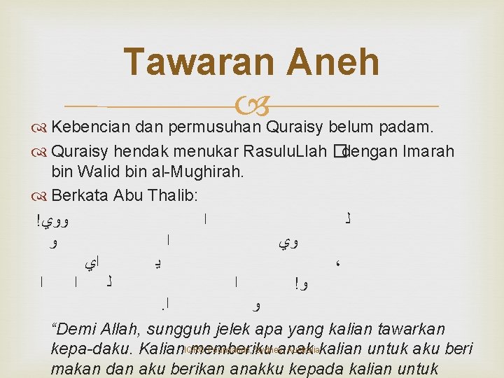 Tawaran Aneh Kebencian dan permusuhan Quraisy belum padam. Quraisy hendak menukar Rasulu. Llah �dengan