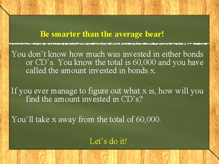 Be smarter than the average bear! You don’t know how much was invested in