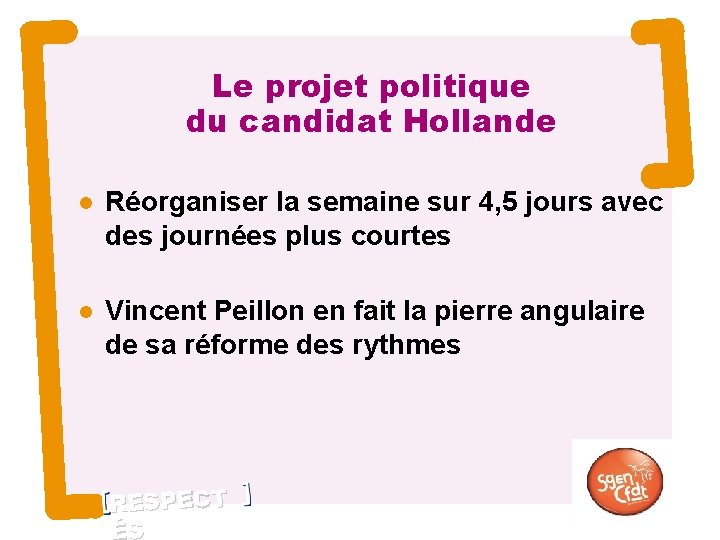 Le projet politique du candidat Hollande 2 Réorganiser la semaine sur 4, 5 jours