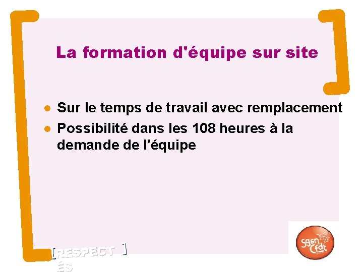 La formation d'équipe sur site 8 Sur le temps de travail avec remplacement Possibilité