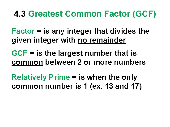 4. 3 Greatest Common Factor (GCF) Factor = is any integer that divides the