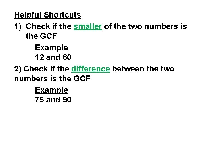 Helpful Shortcuts 1) Check if the smaller of the two numbers is the GCF