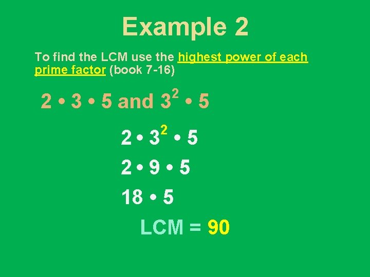 Example 2 To find the LCM use the highest power of each prime factor