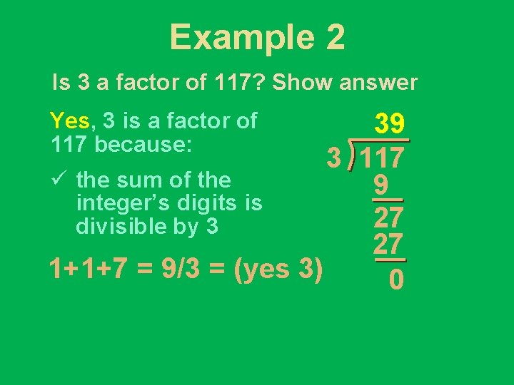 Example 2 Is 3 a factor of 117? Show answer 39 3 117 ü