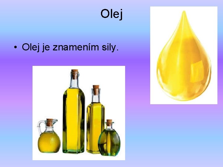 Olej • Olej je znamením sily. 