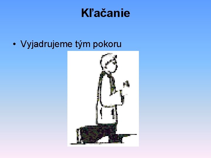 Kľačanie • Vyjadrujeme tým pokoru 