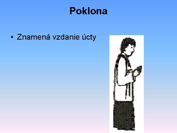 Poklona • Znamená vzdanie úcty 