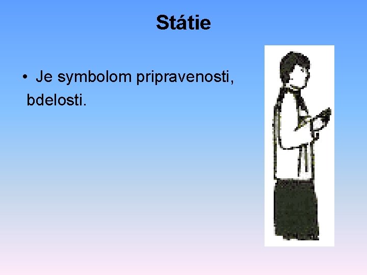 Státie • Je symbolom pripravenosti, bdelosti. 