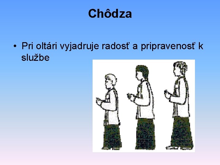 Chôdza • Pri oltári vyjadruje radosť a pripravenosť k službe 