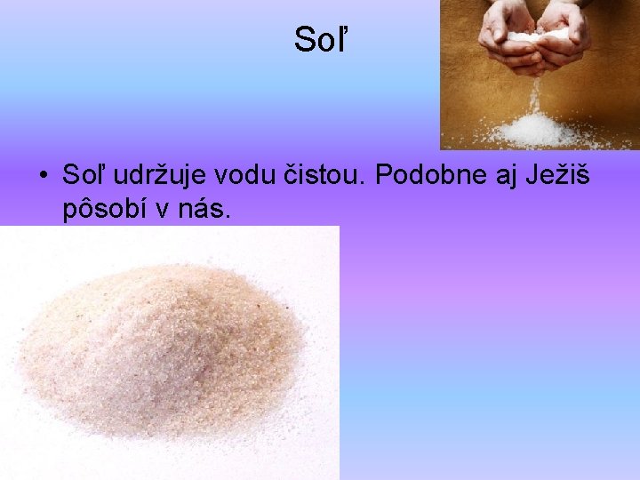 Soľ • Soľ udržuje vodu čistou. Podobne aj Ježiš pôsobí v nás. 