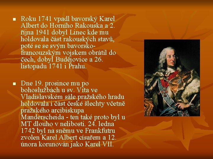 n n Roku 1741 vpadl bavorský Karel Albert do Horního Rakouska a 2. října