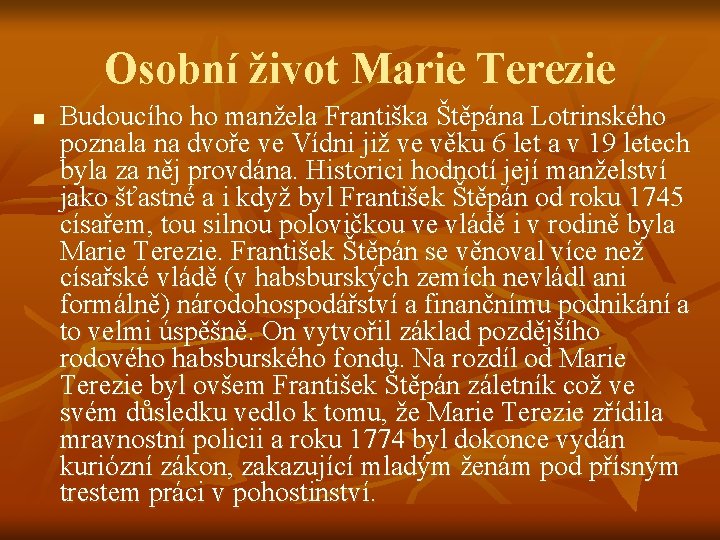 Osobní život Marie Terezie n Budoucího ho manžela Františka Štěpána Lotrinského poznala na dvoře