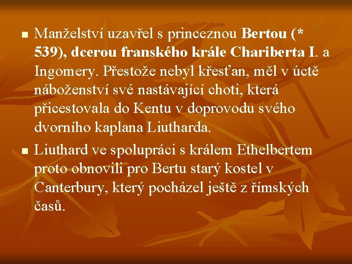 n n Manželství uzavřel s princeznou Bertou (* 539), dcerou franského krále Chariberta I.