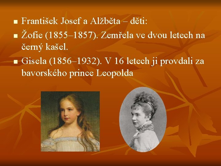 n n n František Josef a Alžběta – děti: Žofie (1855– 1857). Zemřela ve