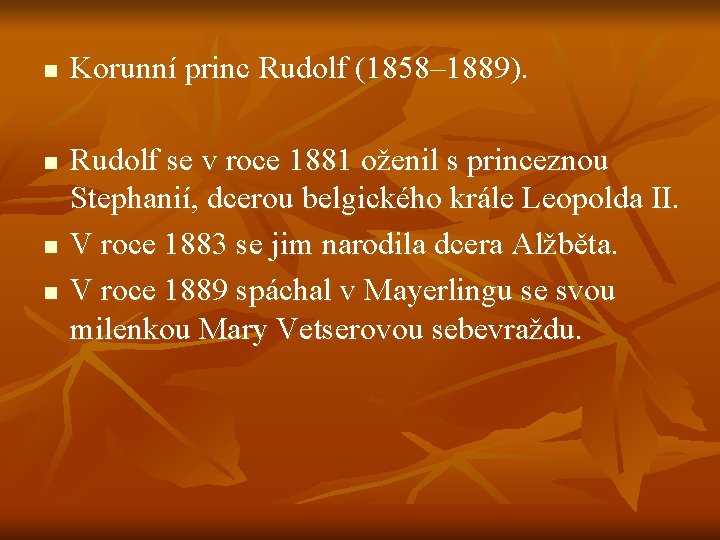 n n Korunní princ Rudolf (1858– 1889). Rudolf se v roce 1881 oženil s