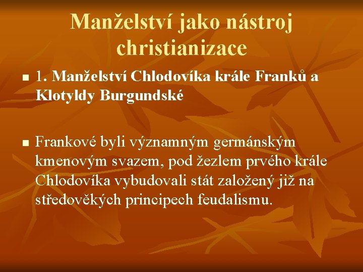 Manželství jako nástroj christianizace n n 1. Manželství Chlodovíka krále Franků a Klotyldy Burgundské