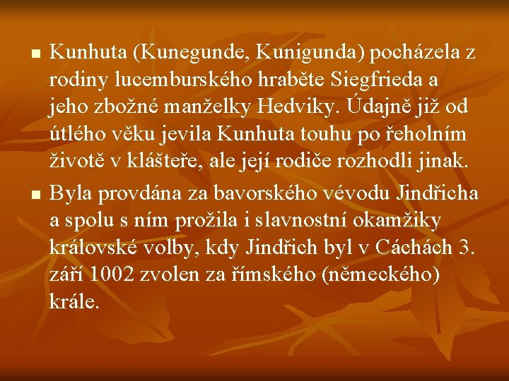 n n Kunhuta (Kunegunde, Kunigunda) pocházela z rodiny lucemburského hraběte Siegfrieda a jeho zbožné