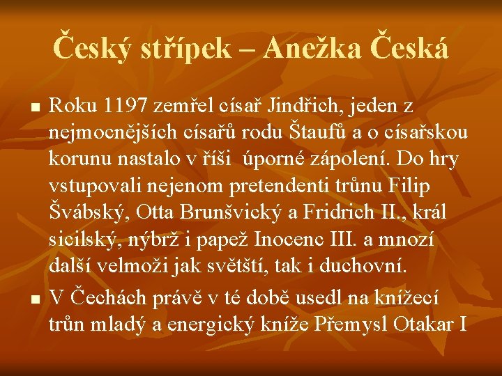 Český střípek – Anežka Česká n n Roku 1197 zemřel císař Jindřich, jeden z