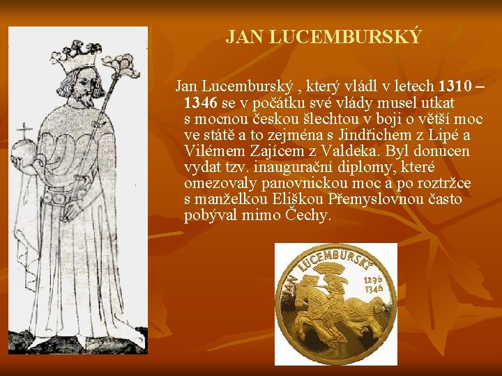 JAN LUCEMBURSKÝ Jan Lucemburský , který vládl v letech 1310 – 1346 se v
