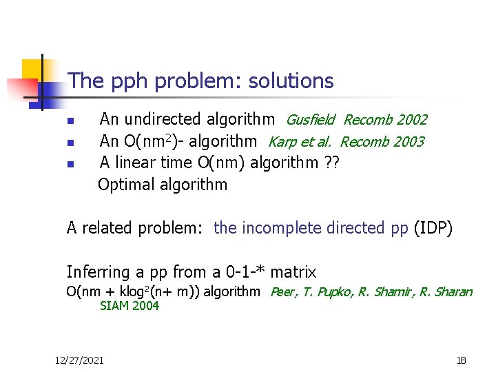 The pph problem: solutions n n n An undirected algorithm Gusfield Recomb 2002 An