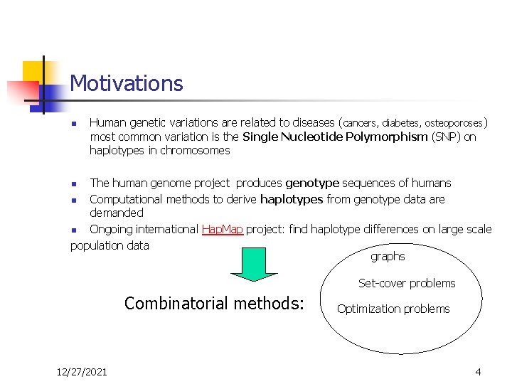 Motivations n Human genetic variations are related to diseases (cancers, diabetes, osteoporoses) most common