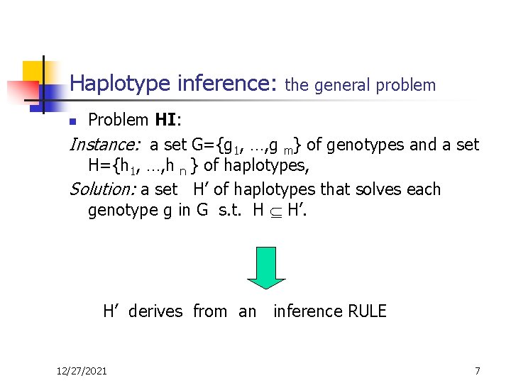 Haplotype inference: the general problem Problem HI: Instance: a set G={g 1, …, g