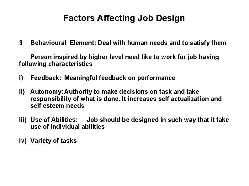 Factors Affecting Job Design 3 Behavioural Element: Deal with human needs and to satisfy