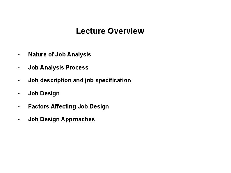 Lecture Overview - Nature of Job Analysis - Job Analysis Process - Job description