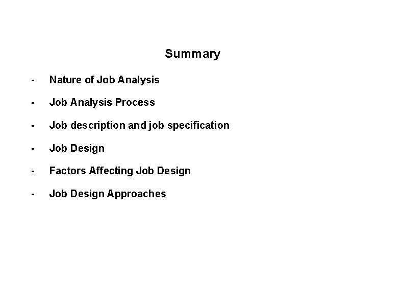 Summary - Nature of Job Analysis - Job Analysis Process - Job description and