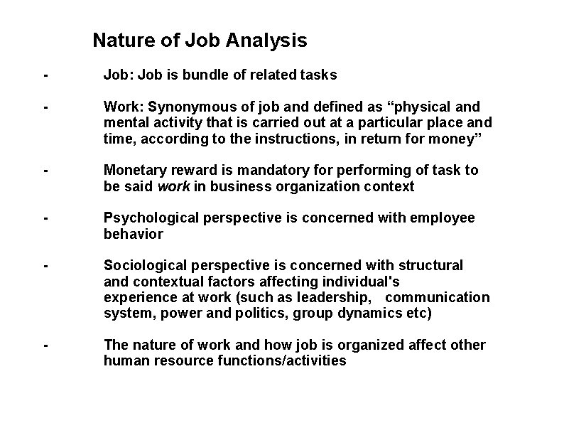 Nature of Job Analysis - Job: Job is bundle of related tasks - Work: