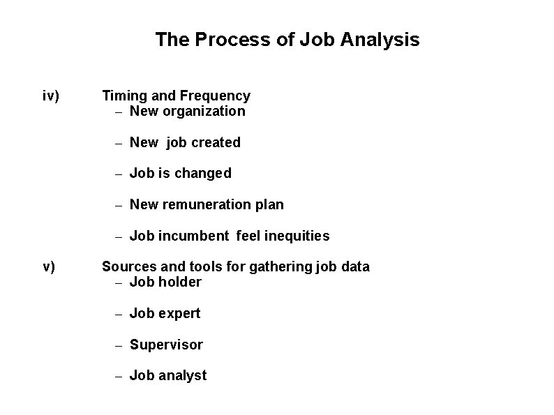 The Process of Job Analysis iv) Timing and Frequency – New organization – New