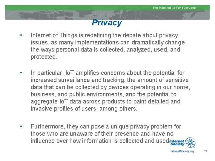 Privacy • Internet of Things is redefining the debate about privacy issues, as many