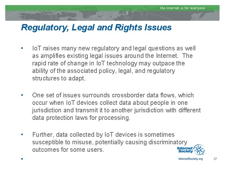 Regulatory, Legal and Rights Issues • Io. T raises many new regulatory and legal