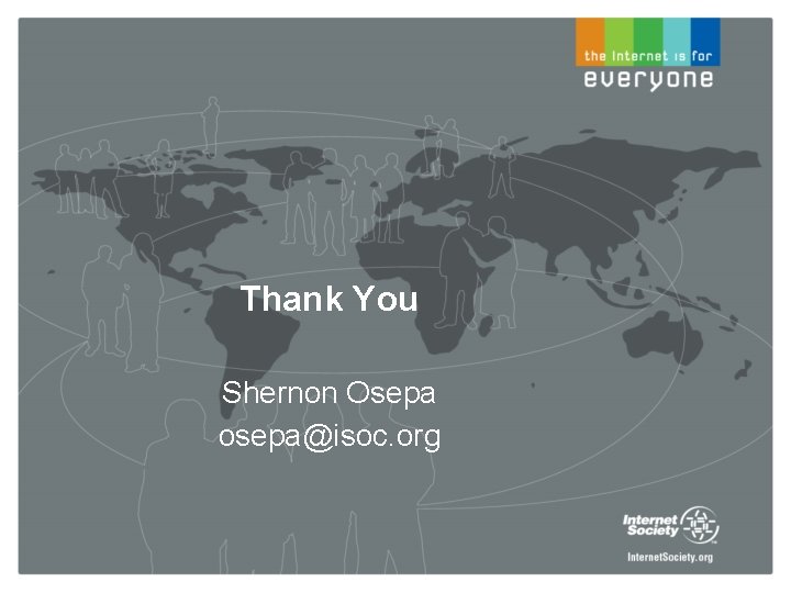 Thank You Shernon Osepa osepa@isoc. org 