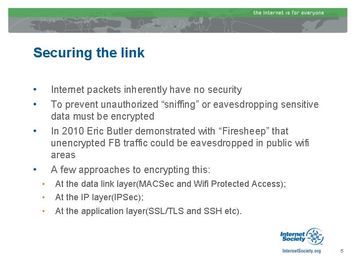 Securing the link • • Internet packets inherently have no security To prevent unauthorized