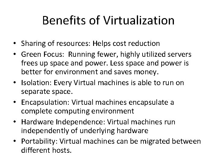 Benefits of Virtualization • Sharing of resources: Helps cost reduction • Green Focus: Running