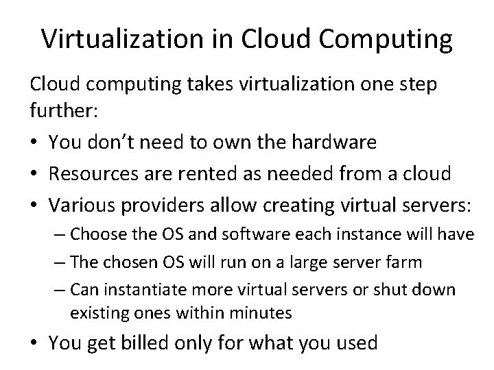 Virtualization in Cloud Computing Cloud computing takes virtualization one step further: • You don’t