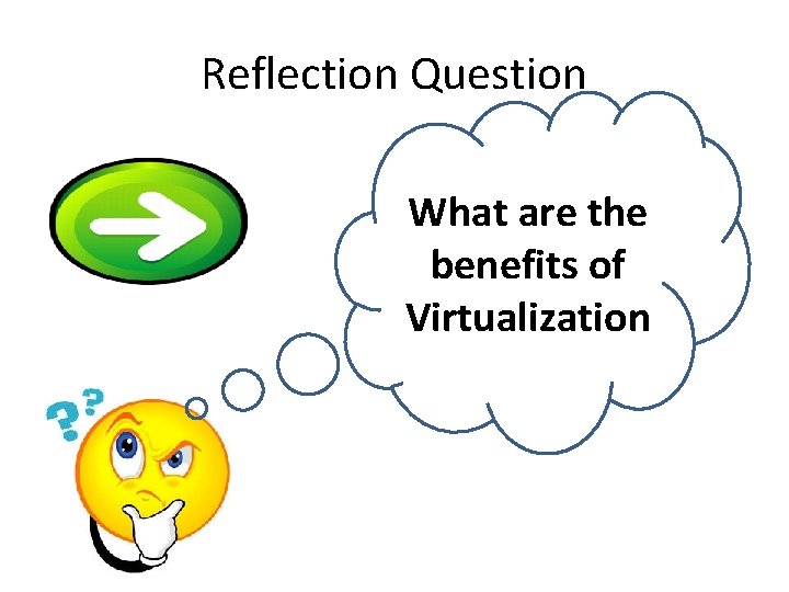 Reflection Question What are the benefits of Virtualization 